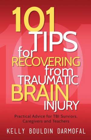 101 Tips for Recovering from Traumatic Brain Injury de Kelly Bouldin Darmofal