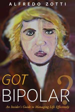 Got Bipolar? de Alfredo Zotti