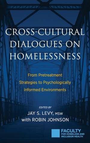 Cross-Cultural Dialogues on Homelessness de Jay S. Levy