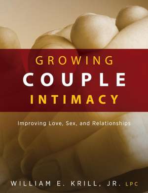 Growing Couple Intimacy de William E. Krill