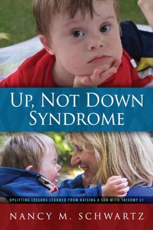 Up, Not Down Syndrome de Nancy M. Schwartz