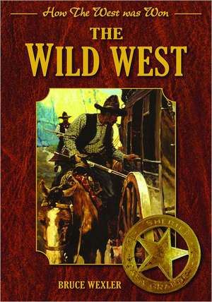 The Wild West: How the West Was Won de Bruce Wexler