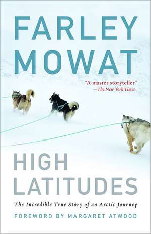 High Latitudes: The Incredible True Story of an Arctic Journey de Farley Mowat