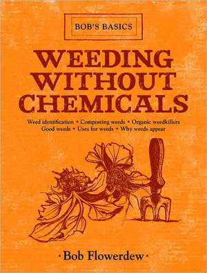 Weeding Without Chemicals: Bob's Basics de Bob Flowerdew