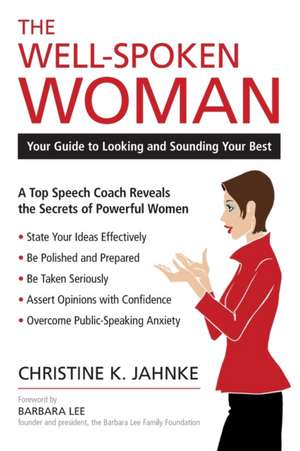 The Well-Spoken Woman: Your Guide to Looking and Sounding Your Best de Christine K. Jahnke