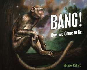 Bang!: How We Came to Be de Michael Rubino