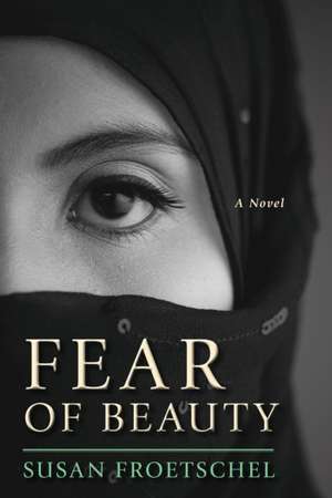 Fear of Beauty de Susan Froetschel