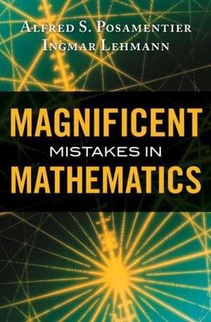 Magnificent Mistakes in Mathematics de Alfred S. Posamentier