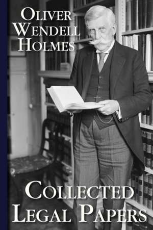 Collected Legal Papers de Oliver Wendell Holmes