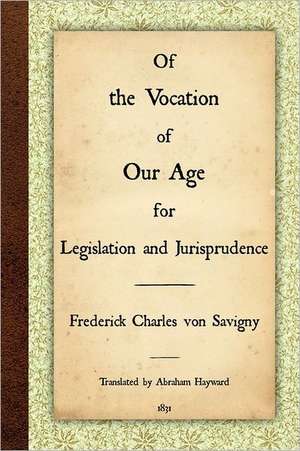 Of the Vocation of Our Age for Legislation and Jurisprudence de Frederick Charles Von Savigny