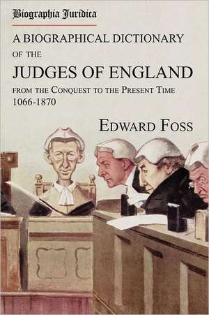 Biographia Juridica. a Biographical Dictionary of the Judges of England from the Conquest to the Present Time 1066-1870: A Biography of James Brown Scott de Edward Foss