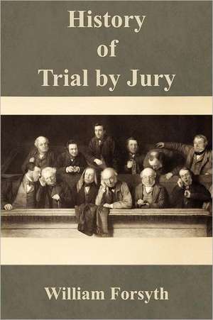 History of Trial by Jury de William Jr. Forsyth