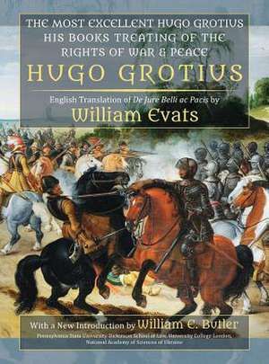 The Most Excellent Hugo Grotius, His Books Treating of the Rights of War & Peace de Hugo Grotius