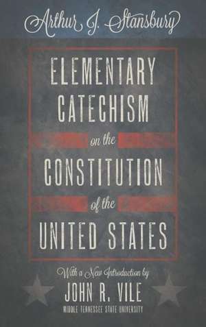 Elementary Catechism on the Constitution of the United States de Arthur J. Stansbury