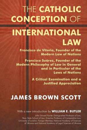 The Catholic Conception of International Law de James Brown Scott