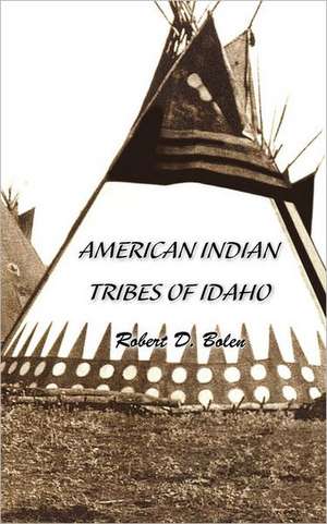 "American Indian Tribes of Idaho" de Robert David Bolen