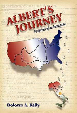 Albert's Journey: Footprints of an Immigrant de Dolores A. Kelly