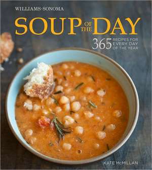 Soup of the Day (Williams-Sonoma): 365 Recipes for Every Day of the Year de Kate McMillian