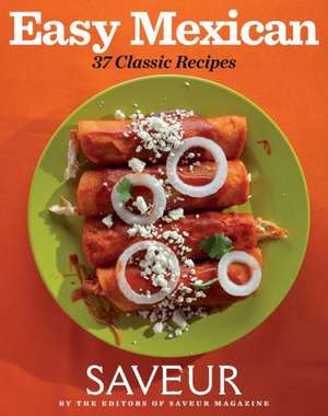 Saveur Easy Mexican de Saveur The Editors of