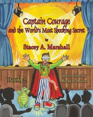 Captain Courage and the World's Most Shocking Secret Book 2 de Stacey a. Marshall