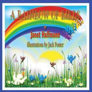 A Rainbow of Birds de Janet Halfmann