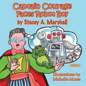 Captain Courage Faces Robot Boy de Stacey A Marshall