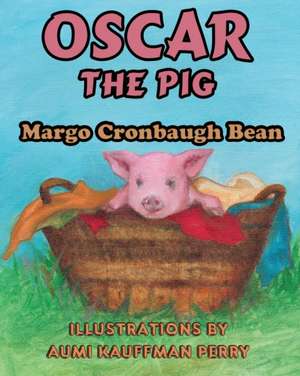 Oscar the Pig de Margo Cronbaugh Bean