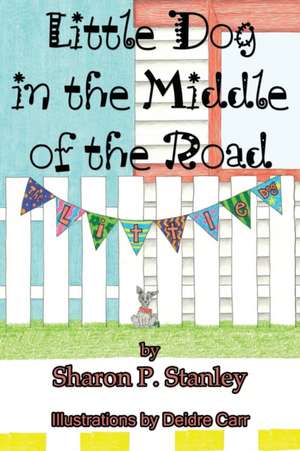 Little Dog in the Middle of the Road de Sharon P. Stanley