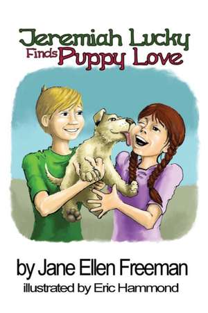 Jeremiah Lucky Finds Puppy Love de Jane Ellen Freeman