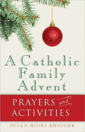 A Catholic Family Advent: Prayers and Activities de Susan Hines-Brigger