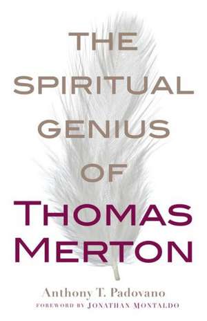 The Spiritual Genius of Thomas Merton de Anthony T. Padovano