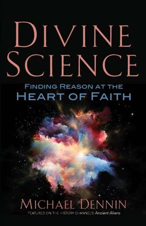 Divine Science: Finding Reason at the Heart of Faith de Michael Dennin