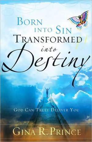 Born Into Sin, Transformed Into Destiny de Gina R. Prince