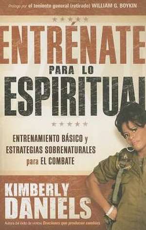 Entrenate Para Lo Espiritual de Kimberly Daniels