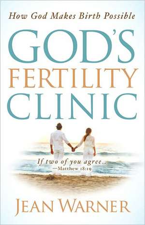 God's Fertility Clinic: How God Makes Birth Possible de Jean Warner