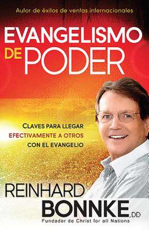 Evangelismo de Poder: Claves Para Llegar Efectivamente a Otros Con El Evangelio de Reinhard Bonnke