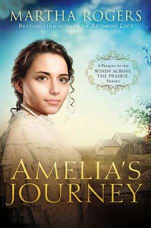 Amelia's Journey: A Prequel to the Wings Across the Prairie Series de Martha Rogers