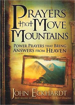 Prayers That Move Mountains de John Eckhardt