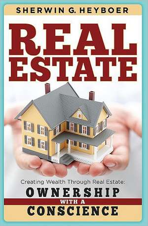 Real Estate: Ownership with a Conscience de Sherwin G. Heyboer