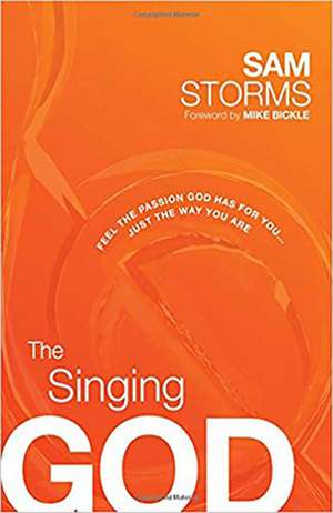 The Singing God: Feel the Passion God Has for You... Just the Way You Are de Sam Storms