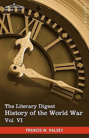 The Literary Digest History of the World War, Vol. VI (in Ten Volumes, Illustrated) de Francis W. Halsey