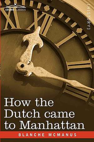 How the Dutch Came to Manhattan de Blanche McManus