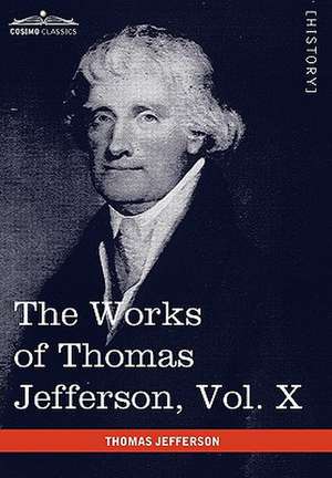 The Works of Thomas Jefferson, Vol. X (in 12 Volumes) de Thomas Jefferson