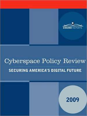 Cyberspace Policy Review: Securing America's Digital Future de Nationa U. S. National Security Council