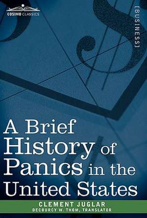 A Brief History of Panics in the United States de Clement Juglar