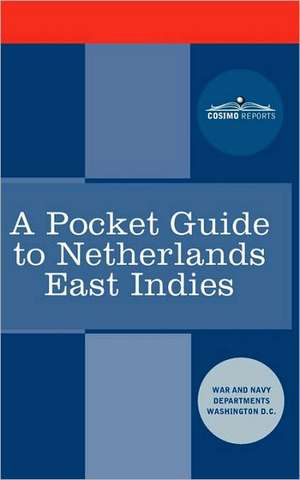 A Pocket Guide to Netherlands East Indies de War And Navy Departments Washington DC