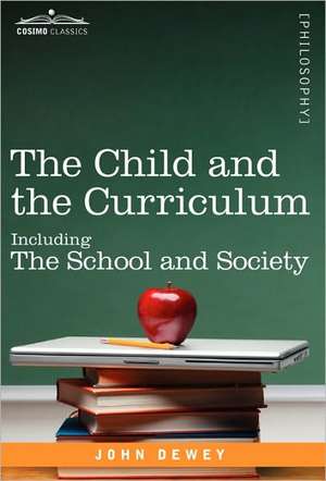 The Child and the Curriculum: Including the School and Society de John Dewey