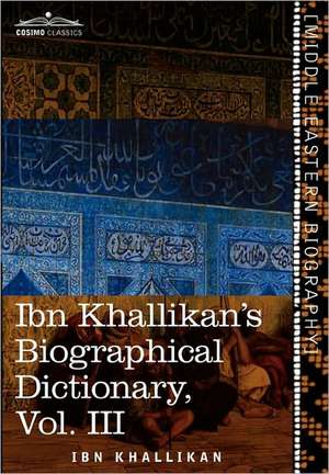 Ibn Khallikan's Biographical Dictionary, Vol. III (in 4 Volumes) de Ibn Khallikan