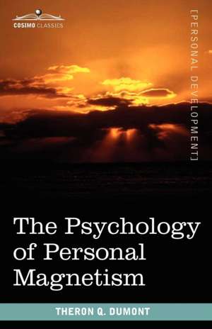 The Psychology of Personal Magnetism de Theron Q. Dumont