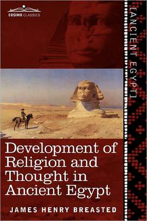 Development of Religion and Thought in Ancient Egypt de James Henry Breasted